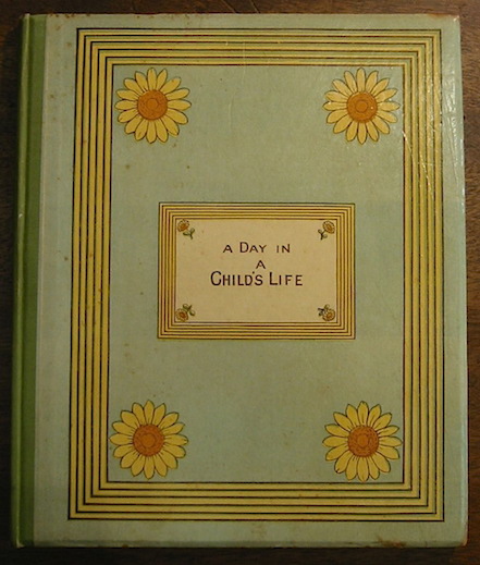 Kate Greenaway A day in a child's life... music by Miles B. Foster (Organist of the Founding Hospital). Engraved and printed by Edmund Evans s.d. (1881) London - New York George Routledge and Sons